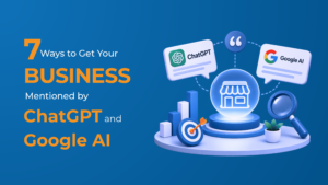 7 Ways to Get Your Business Mentioned by ChatGPT and Google AI