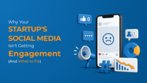 Why Your Startup's Social Media Isn't Getting Engagement (And What to Fix)