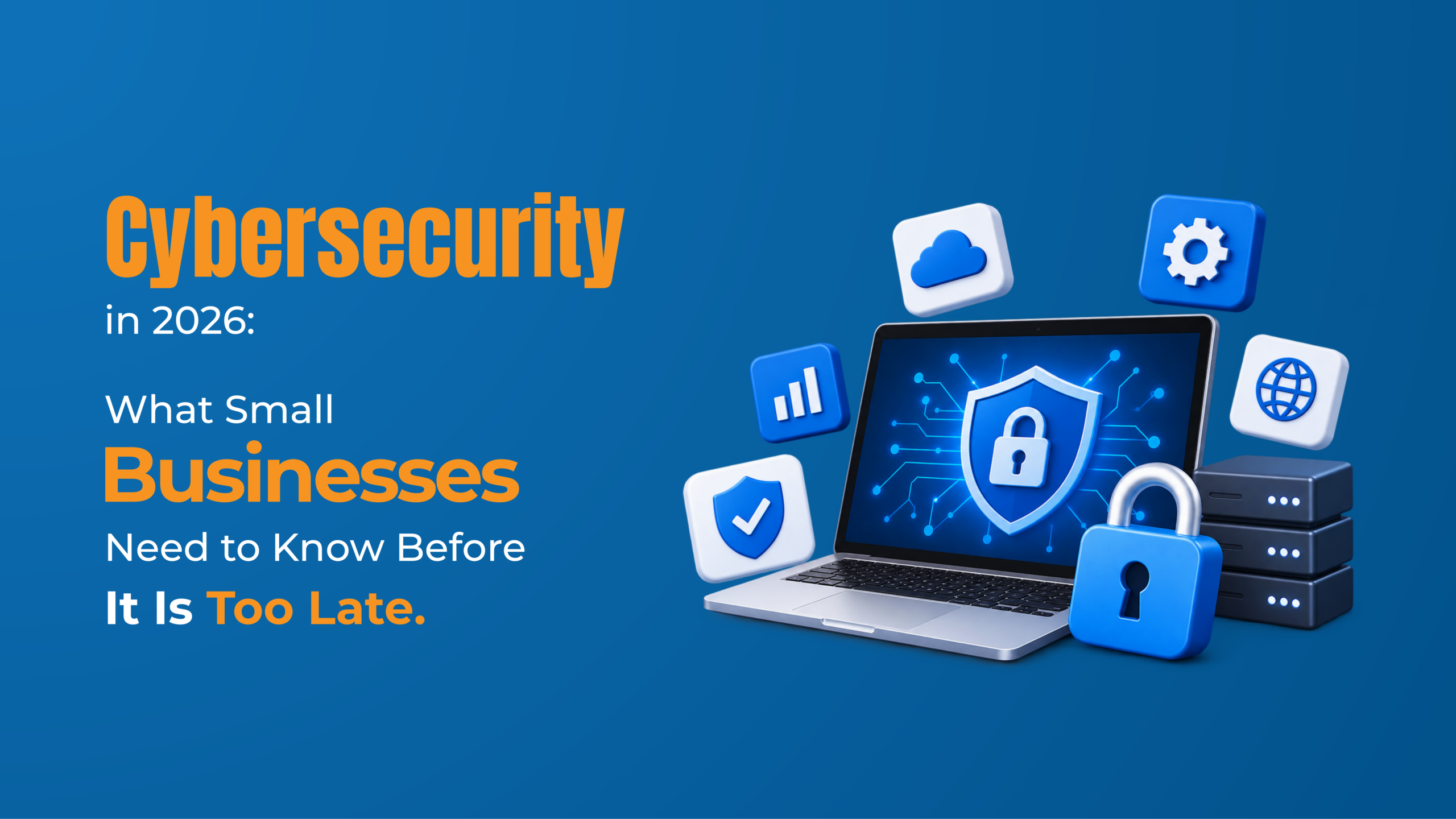You are currently viewing Cybersecurity in 2026: What Small Businesses Need to Know Before It Is Too Late